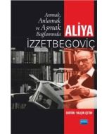 Anmak, Anlamak ve Aşmak Bağlamında Aliya İzztebegoviç
