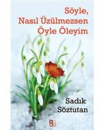Söyle, Nasıl Üzülmezsen Öyle Öleyim