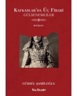 Kafkaslar’da Üç Firari - Gülsenemliler