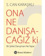 Ona Ne Danışacağız ki