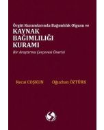 Örgüt Kuramlarında Bağımlılık Olgusu ve Kaynak Bağımlılığı Kuramı