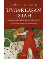 Uygarlaşan İştah: Atalarımız Nasıl Besleniyordu?