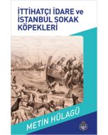 İttihatçı İdare ve İstanbul Sokak Köpeklerinin Tarihi