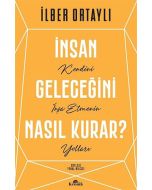İnsan Geleceğini Nasıl Kurar?