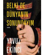 Belki de Dünyanın Sonundayım (Ciltli)