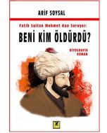 Fatih Sultan Mehmet Soruyor: Beni Kim Öldürdü?