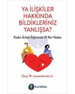 Ya İlişkiler Hakkında Bildikleriniz Yanlışsa? Kadın - Erkek İlişkilerinde 10 Kör Nokta