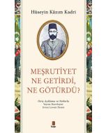 Meşrutiyet Ne Getirdi Ne Götürdü?