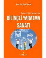 Daha İyi Bir Yaşam İçin Bilinçli Yaratma Sanatı