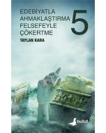 Edebiyatla Ahmaklaştırma Felsefeyle Çökertme 5.Cilt