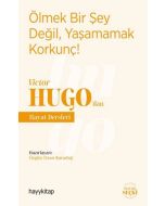 Ölmek Bir Şey Değil, Yaşamamak Korkunç! - Victor Hugo’dan Hayat Dersleri