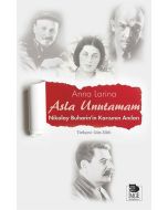 Asla Unutamam - Nikolay Buharin'in Karısının Anıları