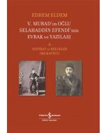 5. Murad’ın Oğlu Selahaddin Efendi’nin Evrak ve Yazıları 2. Cilt (Ciltli)