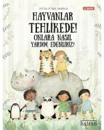 Hayvanlar Tehlikede! Onlara Nasıl Yardım Edebiliriz? (Ciltli)