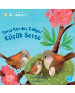 İlk Kitaplarım - Sana Kardeş Geliyor Küçük Serçe
