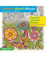 Renklerin Gizemli Dünyası - Hayranlık Uyandıran Bahçeler