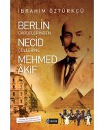 Berlin Caddelerinden Necid Çöllerine Mehmed Akif