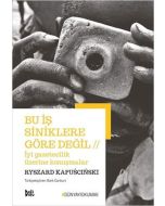 Bu İş Siniklere Göre Değil - İyi Gazetecilik Üzerine Konuşmalar