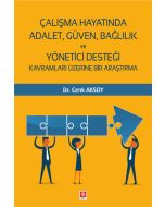 Çalışma Hayatında Adalet, Güven, Bağlılık ve Yönetici Desteği Kavramları Üzerine Bir Araştırma