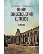 Osmanlı-İran Diplomasisi Tahran Büyükelçiliği'nin Kuruluşu