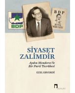 Siyaset Zalimdir: Aydın Menderes’le Bir Parti Tecrübesi