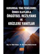 Kurumsal Yine/Yenilenme: Örnek Olaylarla Örgütsel Rezilyans ve Krizlere Yanıtlar