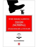 İdare Hukuku Açısından Zulüm ( Mobbing ) Uygulamaları ve Davaları