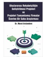Uluslararası Rekabetçiliğin Geliştirilmesi Projeleri ve Projeleri Tamamlamış Firmalar Üzerine Bir Saha Araştırması