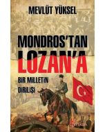 Mondros’tan Lozan’a Bir Milletin Dirilişi