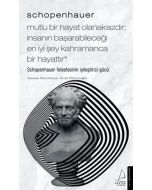 Schopenhauer - Mutlu Bir Hayat Olanaksızdır İnsanın Başarabileceği En İyi Şey Kahramanca Bir Hayat