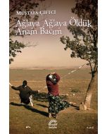 Ağlaya Ağlaya Öldük Anam Bacım