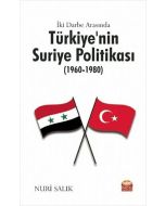 İki Darbe Arasında Türkiye’nin Suriye Politikası (1960-1980)