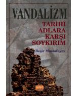 Vandalizm - Tarihî Adlara Karşı Soykırım