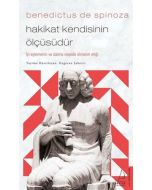 Benedictus de Spinoza - Hakikat Kendisinin Ölçüsüdür