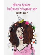 Elimde Hamur Kafamda Dünyalar Var