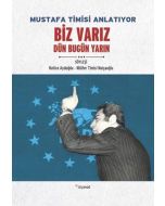 Mustafa Timisi Anlatıyor: Biz Varız Dün Bugün Yarın