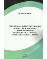 Transitional Justice Mechanisms in East Timor, Peru and Turkey: Addressing Violations of Economic, Social and Cultural Rights