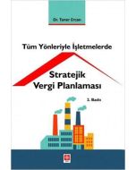 Tüm Yönleriyle İşletmelerde Stratejik Vergi Planlaması