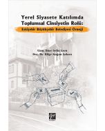 Yerel Siyasete Katılımda Toplumsal Cinsiyetin Rolü: Eskişehir Büyükşehir Belediyesi Örneği