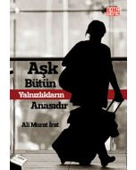 Aşk Bütün Yalnızlıkların Anasıdır