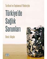 Tarihsel ve Toplumsal Yönleriyle Türkiye'de Sağlık Sorunları