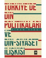 Türkiye'de Din Politikaları ve Din - Siyaset İlişkisi
