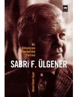 Sabri F. Ülgener - Bir İktisatçının Entellektüel Portresi