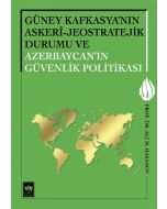 Güney Kafkasya'nın Askeri - Jeostratejik Durumu ve Azerbaycan'ın Güvenlik Politikası