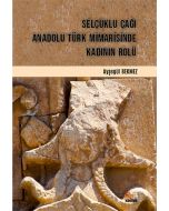 Selçuklu Çağı Anadolu Türk Mimarisinde Kadının Rolü