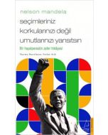 Nelson Mandela - Seçimleriniz Korkularınızı Değil Umutlarınızı Yansıtsın