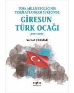 Türk Milliyetçiliğinin Teşkilatlanması Sürecinde Giresun Türk Ocağı 1917-2021 