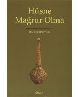 Hüsne Mağrur Olma
