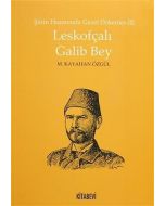 Şiirin Hazanında Gazel Dökenler 3 - Leskofçalı Galib Bey