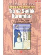Bilimin Işığında Osmanlıdan Cumhuriyete Tıp ve Sağlık Kurumları